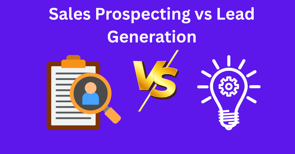 Sales Prospecting vs Lead Generation